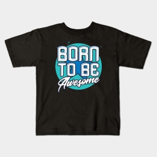 Born To Be Awesome Funny Gift Kids T-Shirt